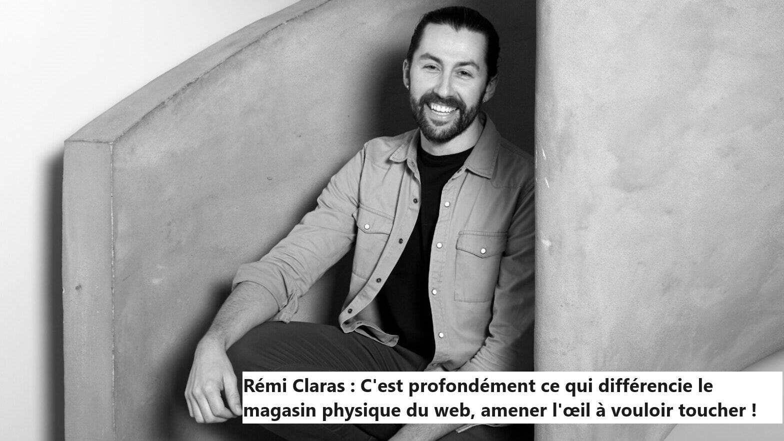 Paroles d'expert: Rémi Claras nous parle du merchandising et des sens... du retail à l'heure du digital