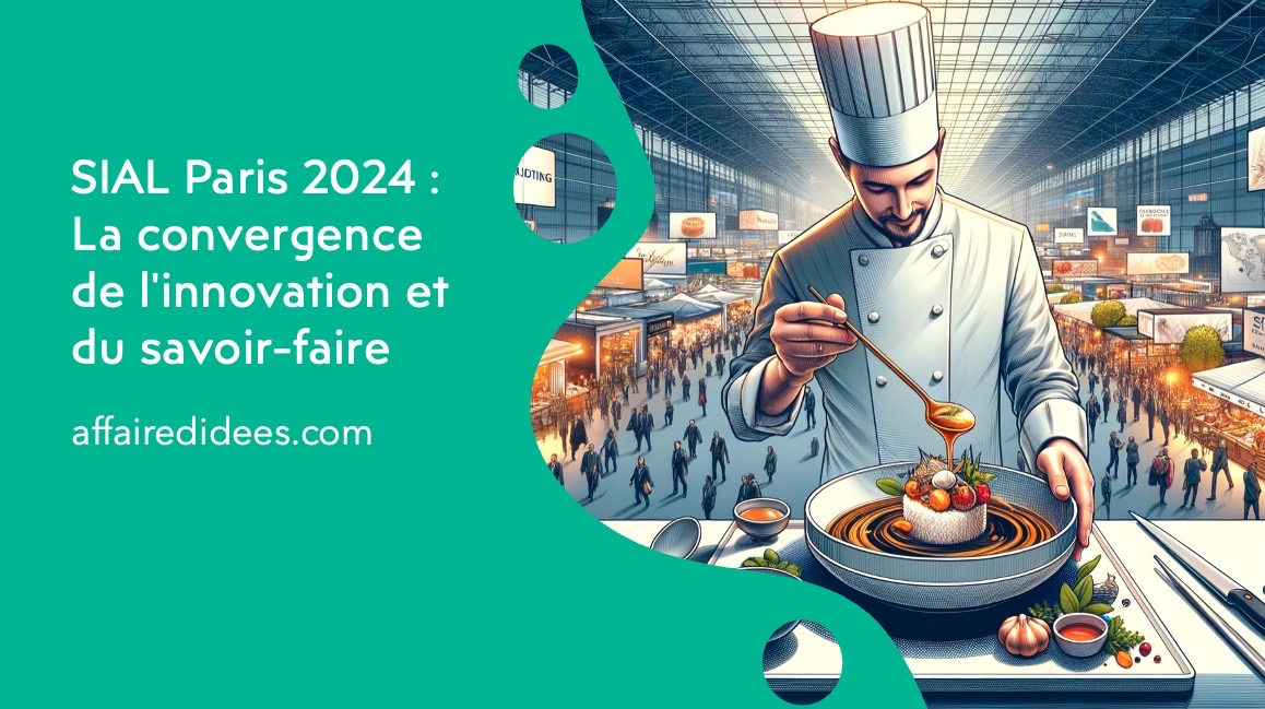 SIAL Paris 2024 La convergence de l'innovation et du savoirfaire